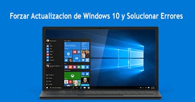 Forzar Actualizacion de Windows 10 y Solucionar Errores