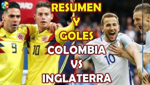 RESUMEN Y GOLES COLOMBIA VS INGLATERRA